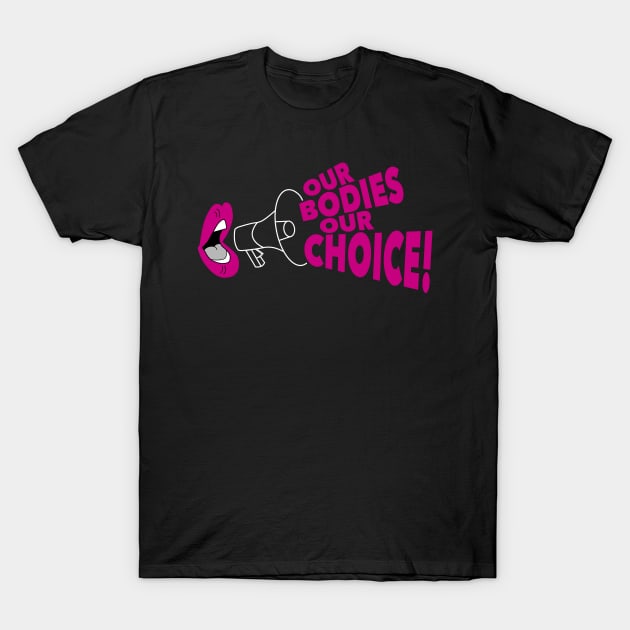 Our Bodies Our Choice! T-Shirt by SquibInk